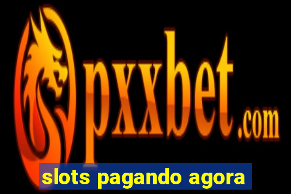 slots pagando agora